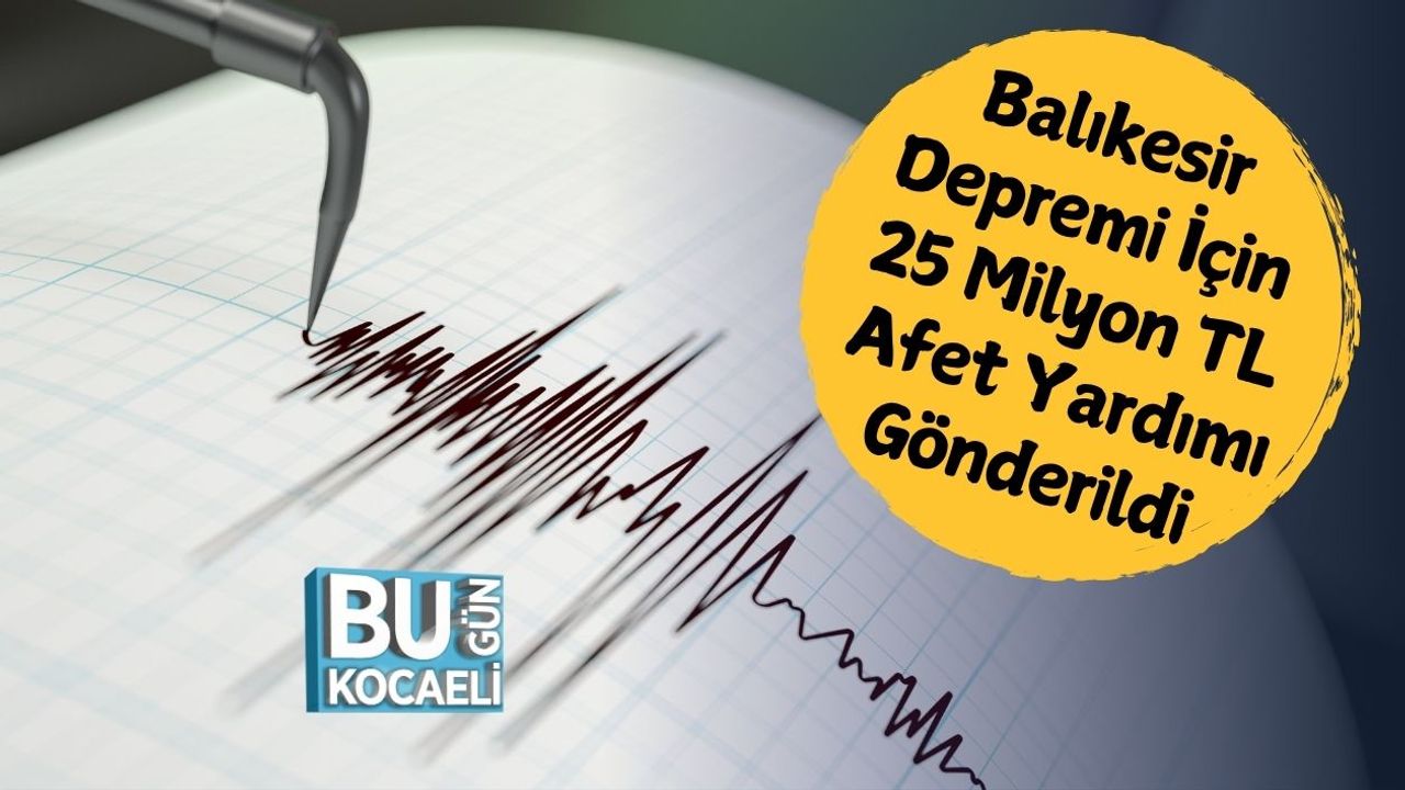 Balıkesir Depremi İçin 25 Milyon TL Afet Yardımı Gönderildi