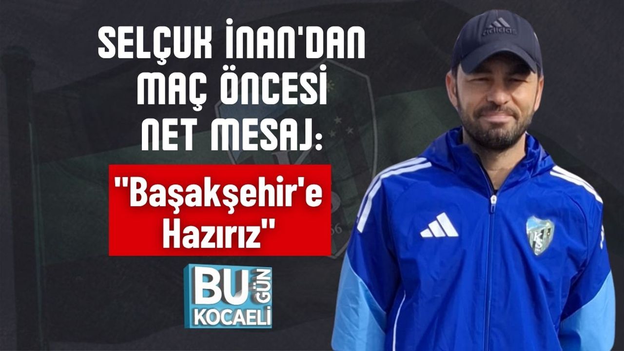 Selçuk İnan'dan Maç Öncesi Net Mesaj: "Başakşehir'e Hazırız"