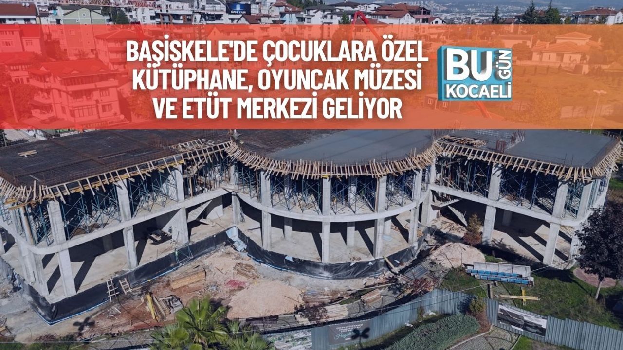 Başiskele'de Çocuklara Özel Kütüphane, Oyuncak Müzesi ve Etüt Merkezi Geliyor