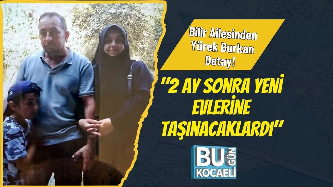 Bilir Ailesinden Yürek Burkan Detay! "2 Ay Sonra Yeni Evlerine Taşınacaklardı"