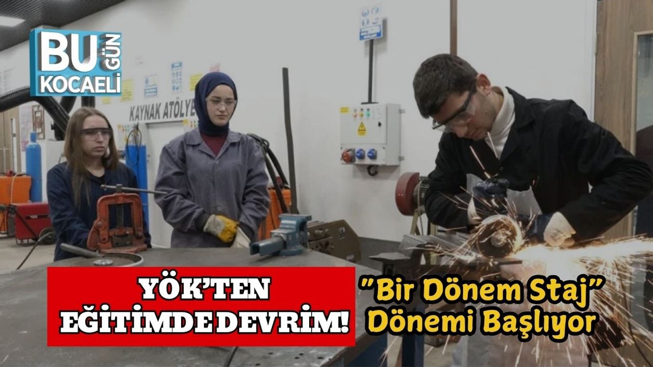 YÖK’ten Eğitimde Devrim! “Bir Dönem Staj” Dönemi Başlıyor
