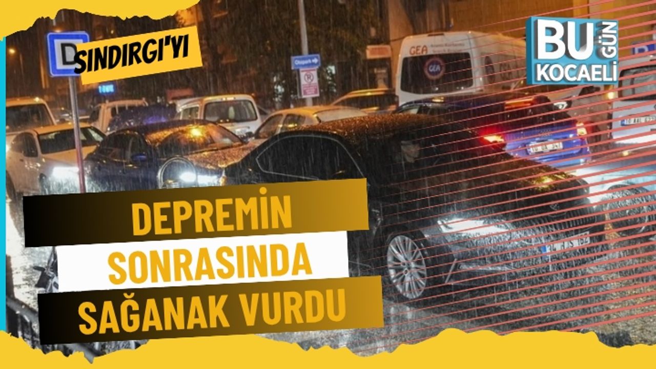 Kocaeli'de de Hissedilen Depremin Merkezi Sındırgı'yı Önce Deprem Şimdi de Sağanak Vurdu