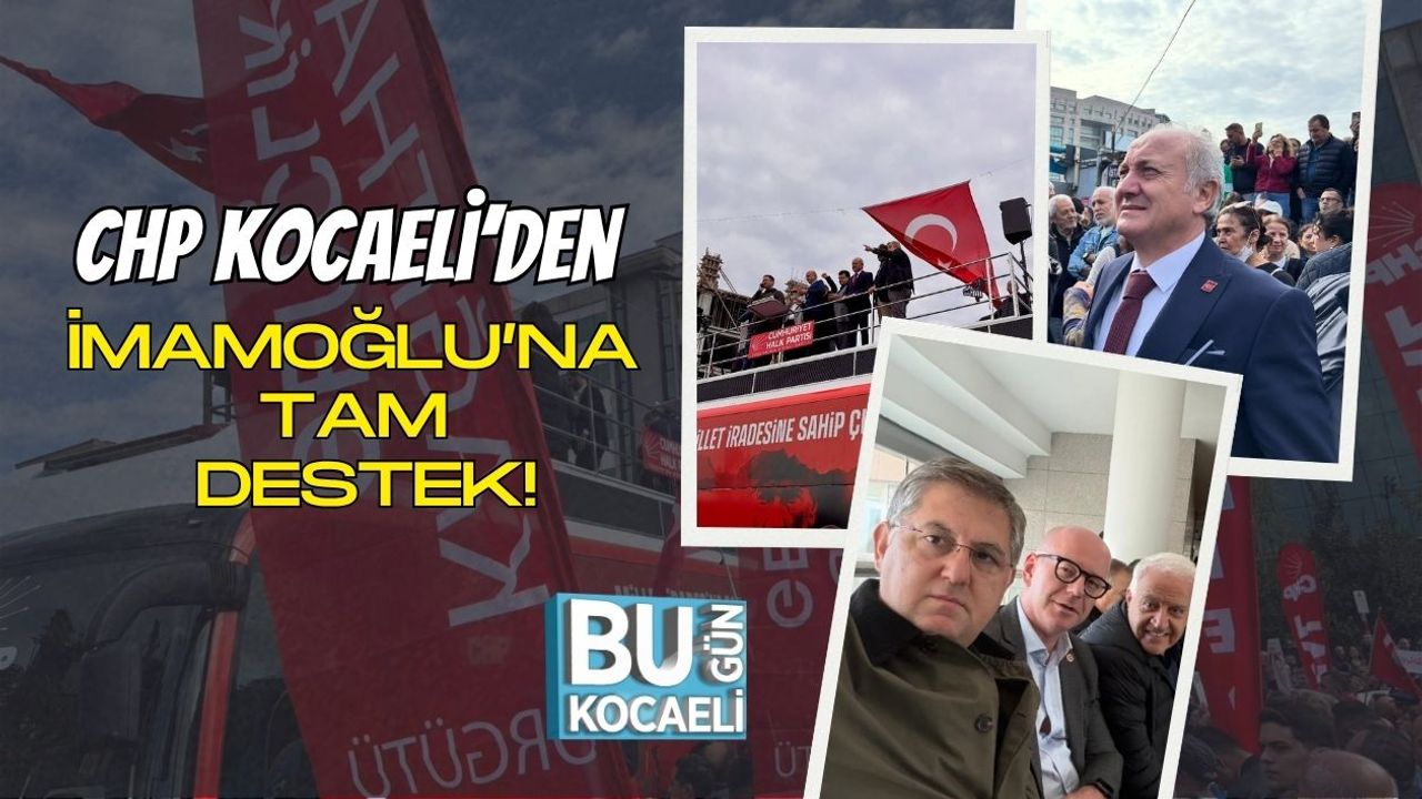 CHP Kocaeli’den İmamoğlu’na Tam Destek!