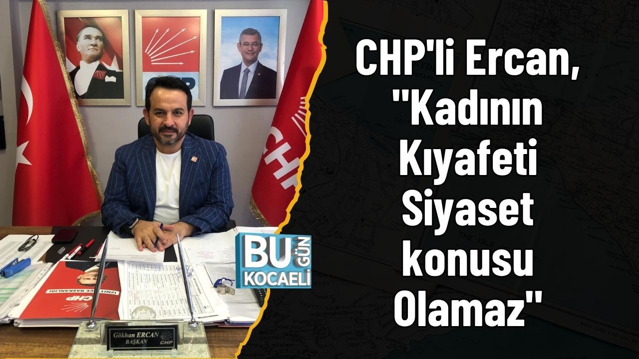 CHP'li Ercan, "Kadının Kıyafeti Siyaset konusu Olamaz"