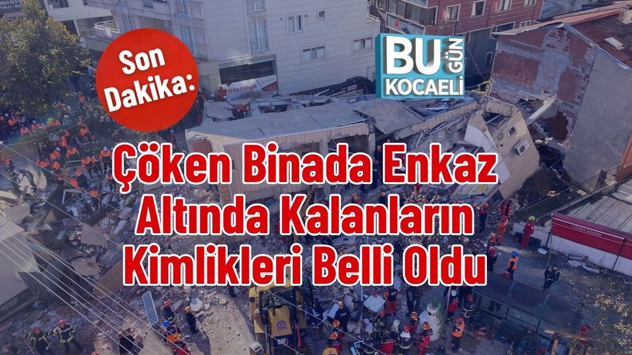 Çöken Binada Enkaz Altında Kalanların Kimlikleri Belli Oldu