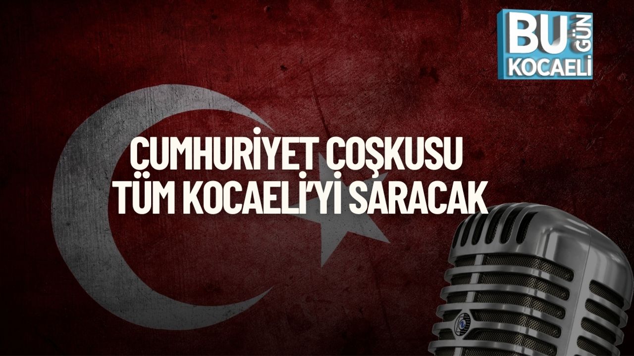 Cumhuriyet Coşkusu Tüm Kocaeli’yi Saracak