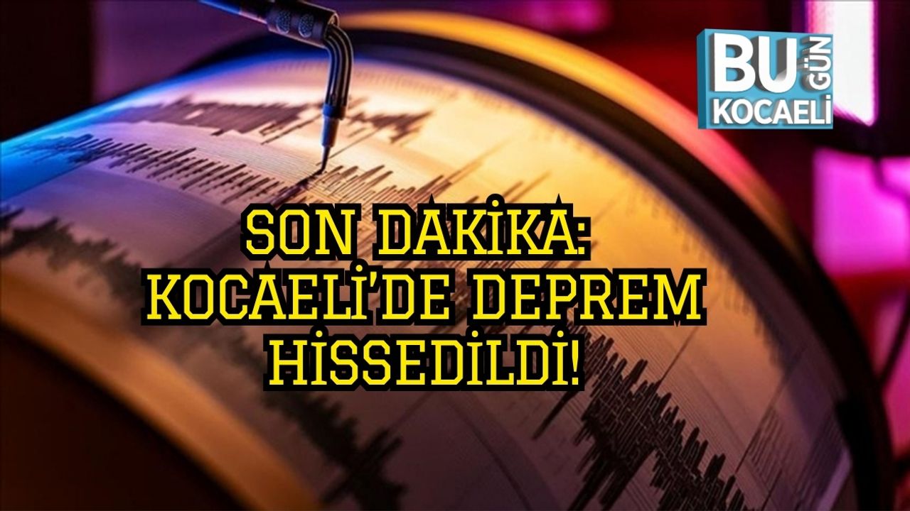 SON DAKİKA:KOCAELİ'DE DEPREM HİSSEDİLDİ!