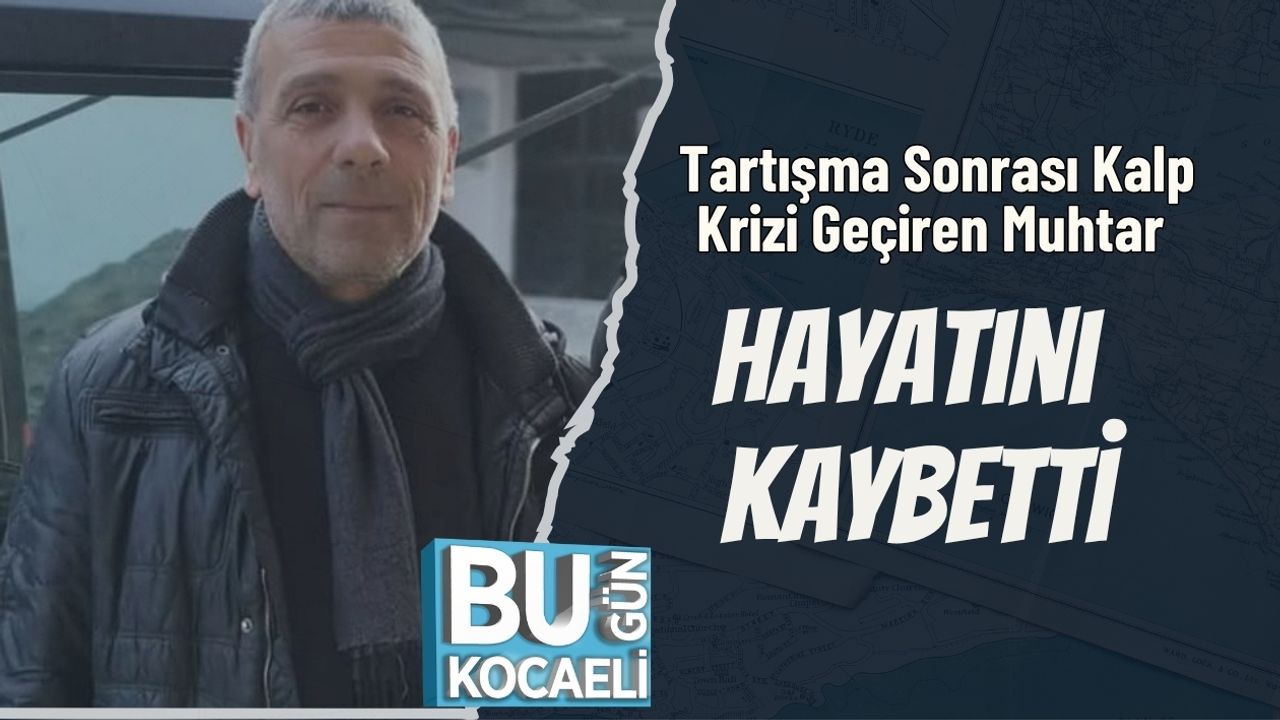 Tartışma Sonrası Kalp Krizi Geçiren Muhtar Hayatını Kaybetti