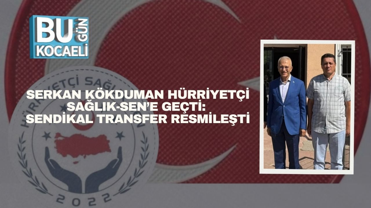 Serkan Kökduman Hürriyetçi Sağlık-Sen’e Geçti: Sendikal Transfer Resmileşti