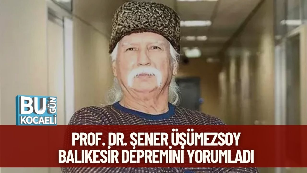 Prof. Dr. Şener Üşümezsoy Balıkesir Depremini Yorumladı