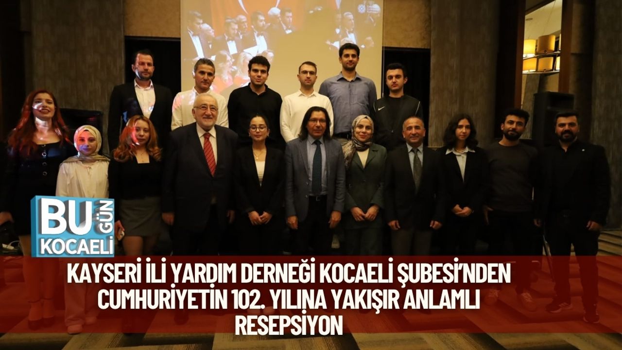 Kayseri İli Yardım Derneği Kocaeli Şubesi’nden Cumhuriyetin 102. Yılına Yakışır Anlamlı Resepsiyon
