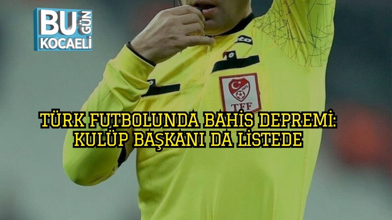 Türk Futbolunda Bahis Depremi: Kulüp Başkanı da Listede