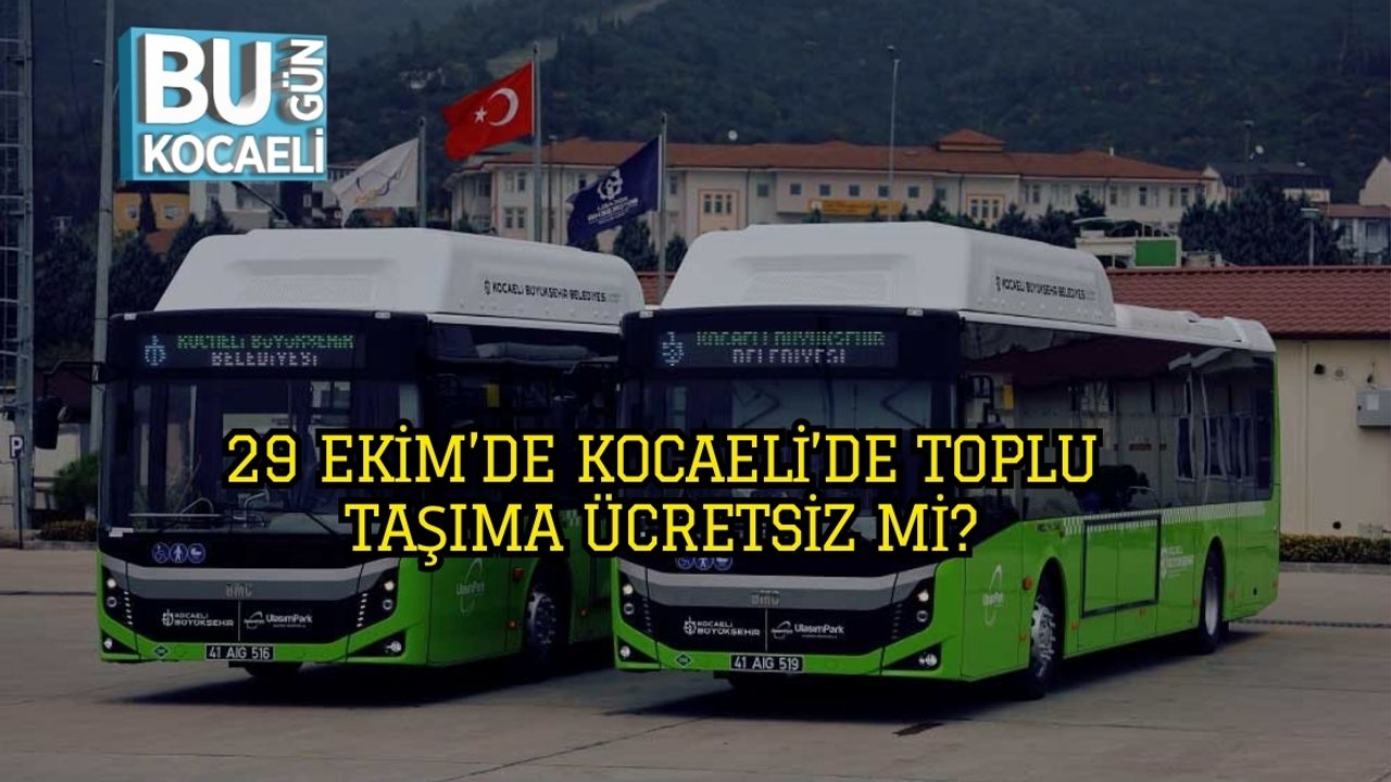 29 Ekim’de Kocaeli’de Toplu Taşıma Ücretsiz Mi?