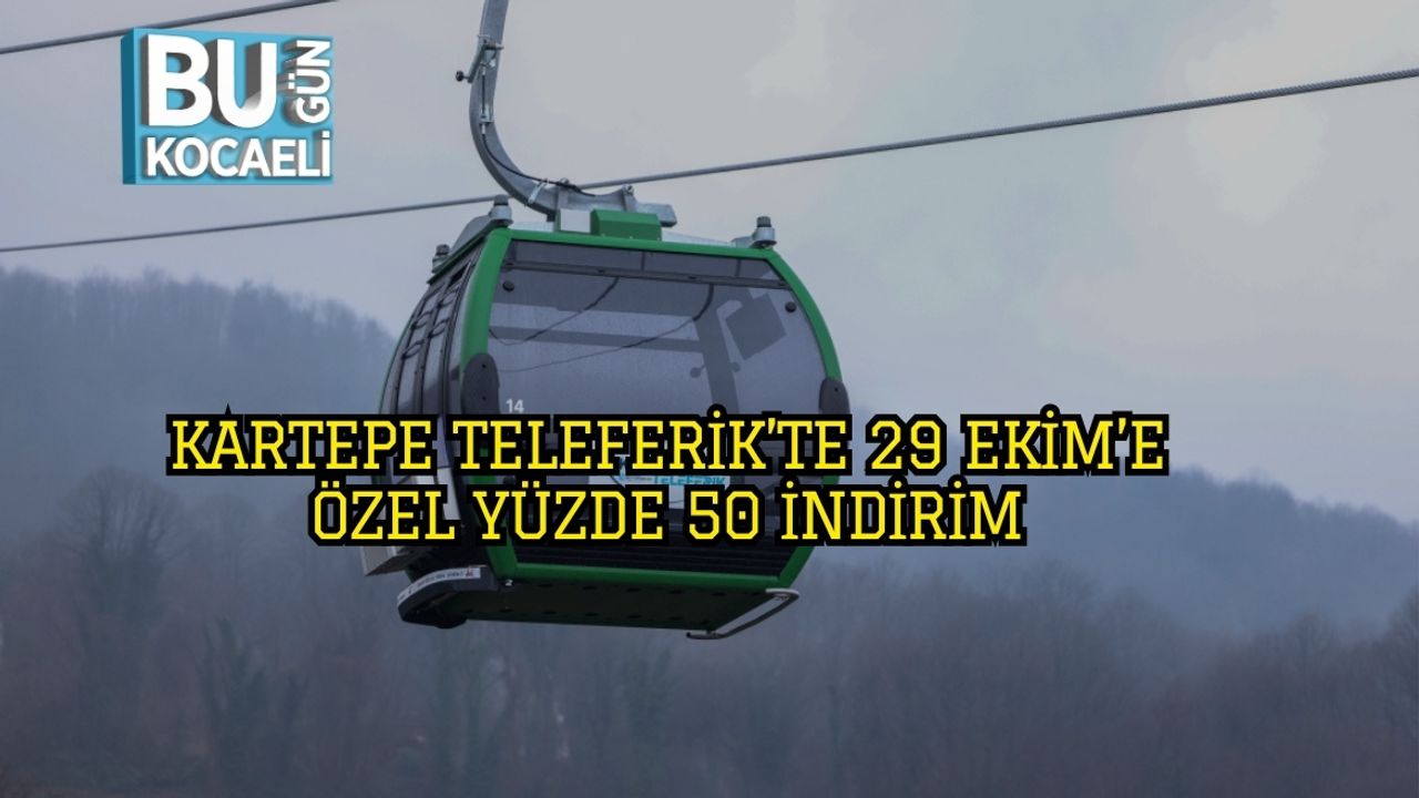 KARTEPE TELEFERİK’TE 29 EKİM’E ÖZEL YÜZDE 50 İNDİRİM