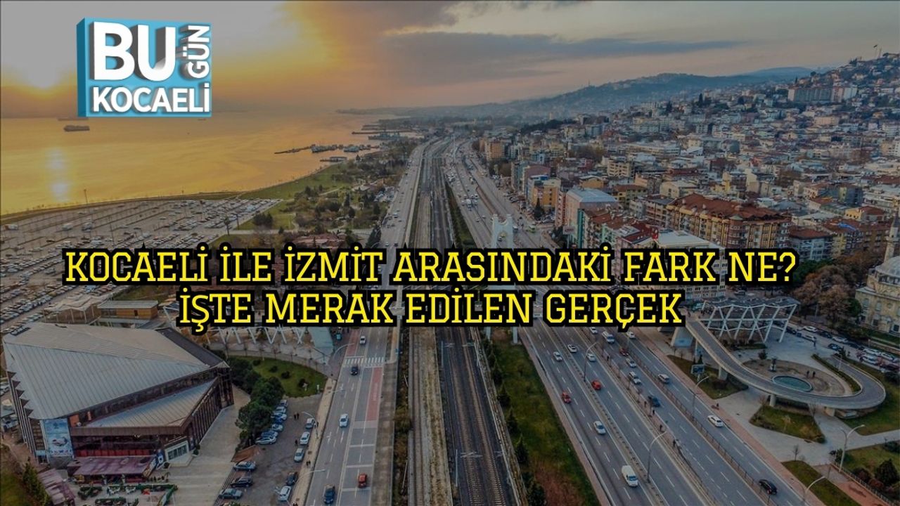 Kocaeli ile İzmit Arasındaki Fark Ne? İşte Merak Edilen Gerçek