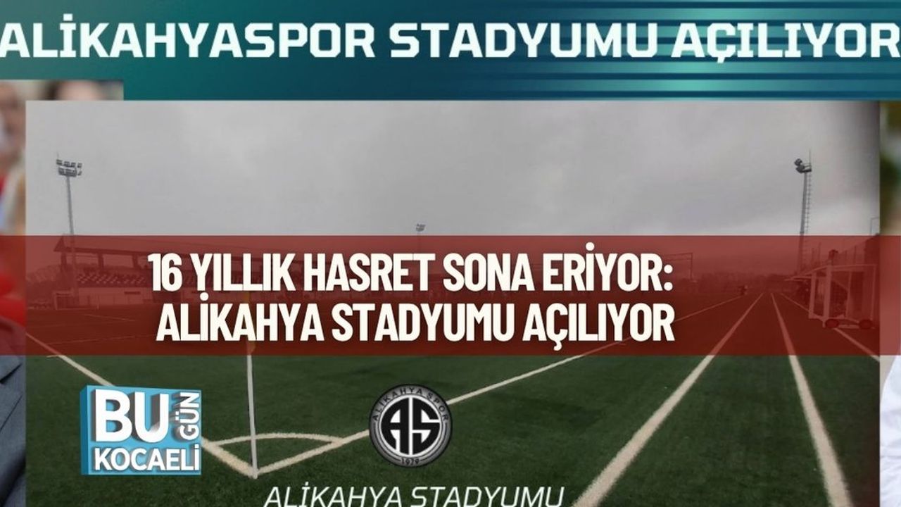 16 YILLIK HASRET SONA ERİYOR: ALİKAHYA STADYUMU AÇILIYOR