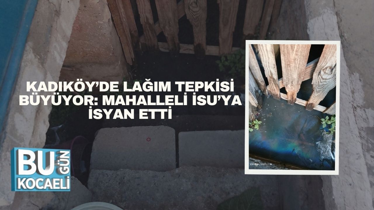 Kadıköy’de Lağım Tepkisi Büyüyor: Mahalleli İSU’ya İsyan Etti