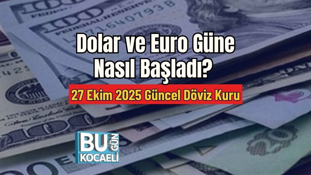 Dolar ve Euro Güne Nasıl Başladı? 27 Ekim 2025 Güncel Döviz Kuru
