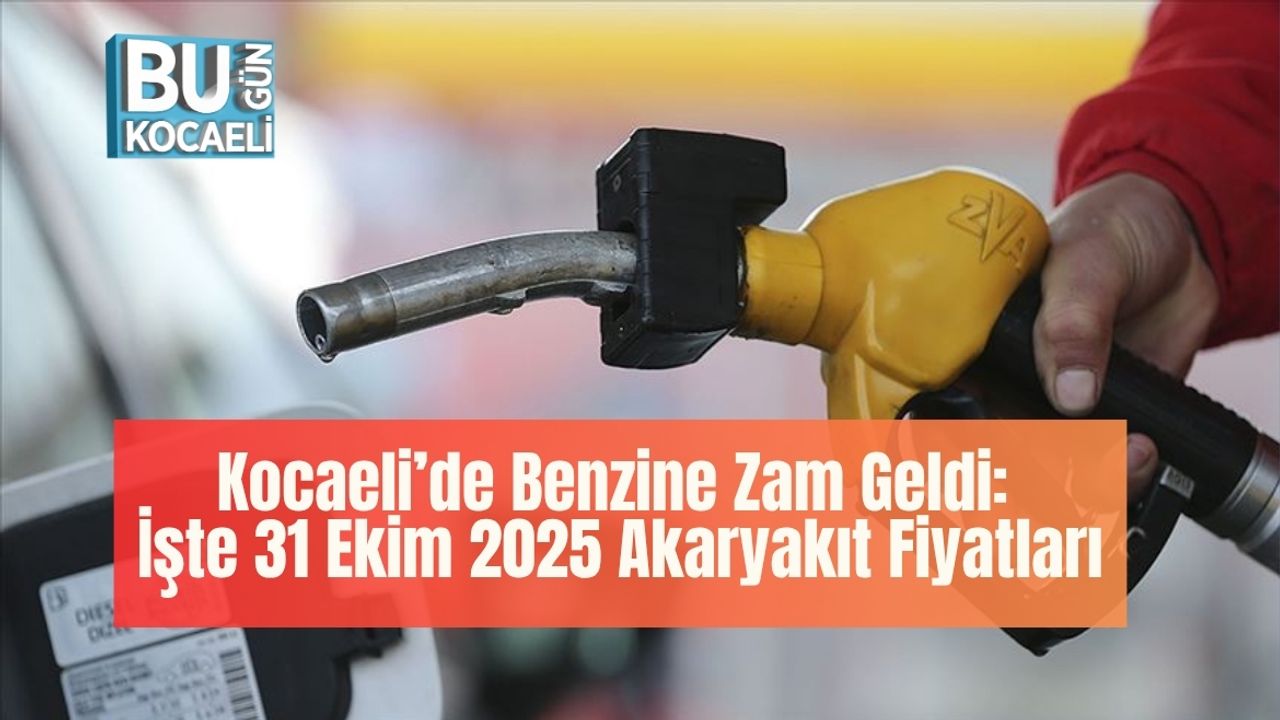 Kocaeli’de Benzine Zam Geldi: İşte 31 Ekim 2025 Akaryakıt Fiyatları