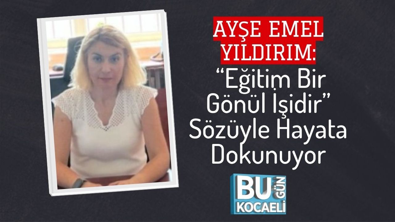Ayşe Emel Yıldırım: “Eğitim Bir Gönül İşidir” Sözüyle Hayata Dokunuyor