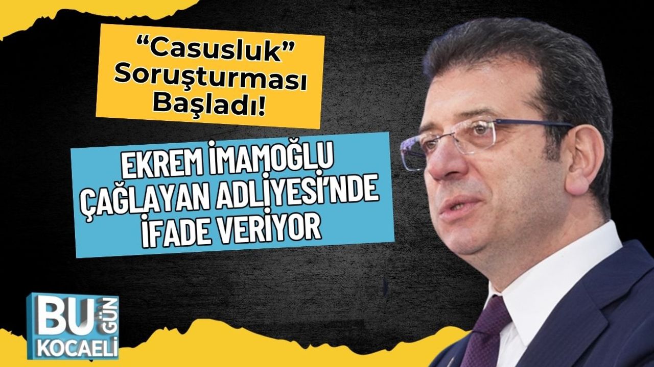 “Casusluk” Soruşturması Başladı! Ekrem İmamoğlu Çağlayan Adliyesi’nde İfade Veriyor