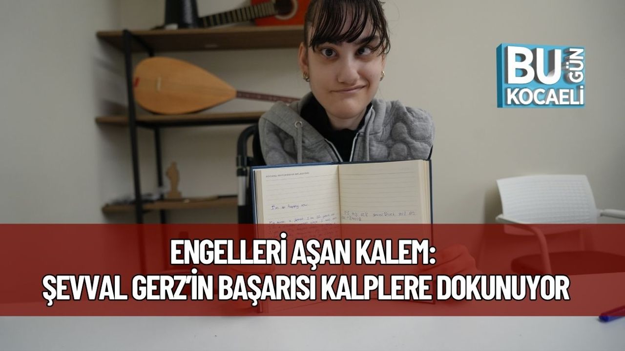 Engelleri Aşan Kalem: Şevval Gerz’in Başarısı Kalplere Dokunuyor