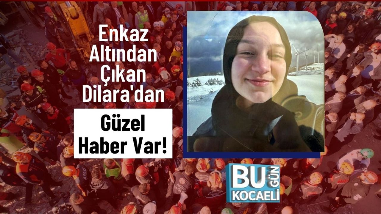 Enkaz Altından Çıkan Dilara'dan Güzel Haber Var!