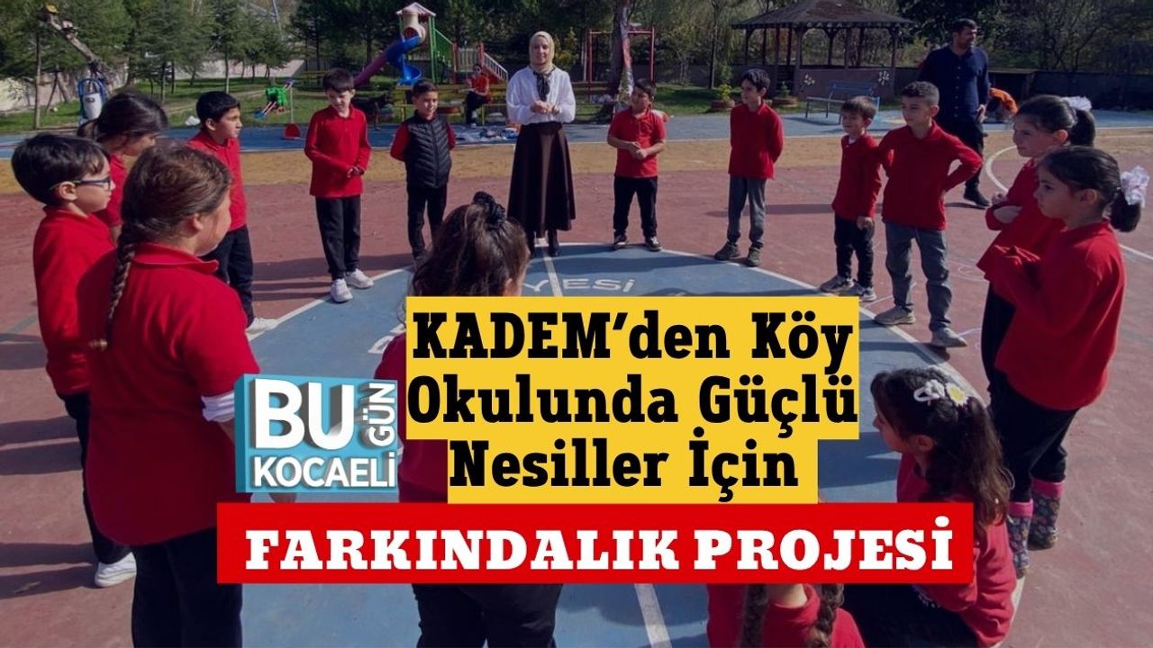 KADEM’den Köy Okulunda Güçlü Nesiller İçin Farkındalık Projesi