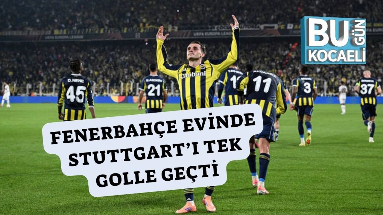 Fenerbahçe Evinde Stuttgart’ı Tek Golle Geçti