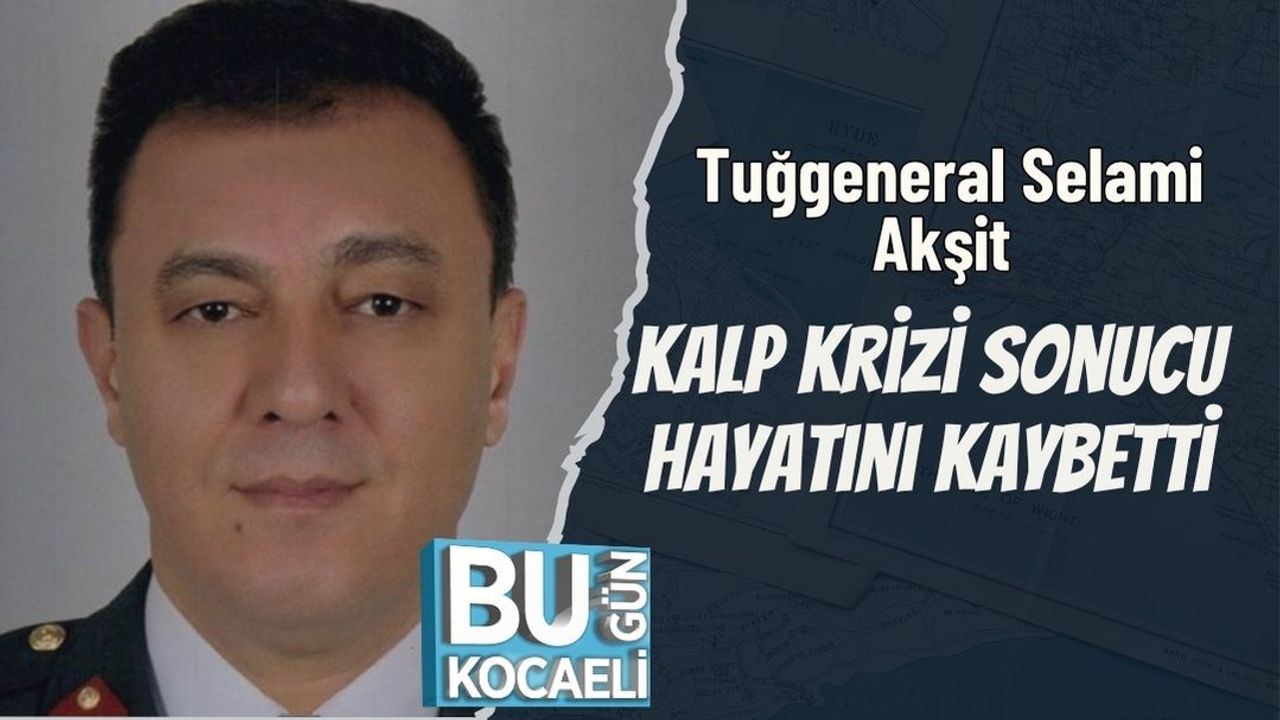 Tuğgeneral Selami Akşit Kalp Krizi Sonucu Hayatını Kaybetti