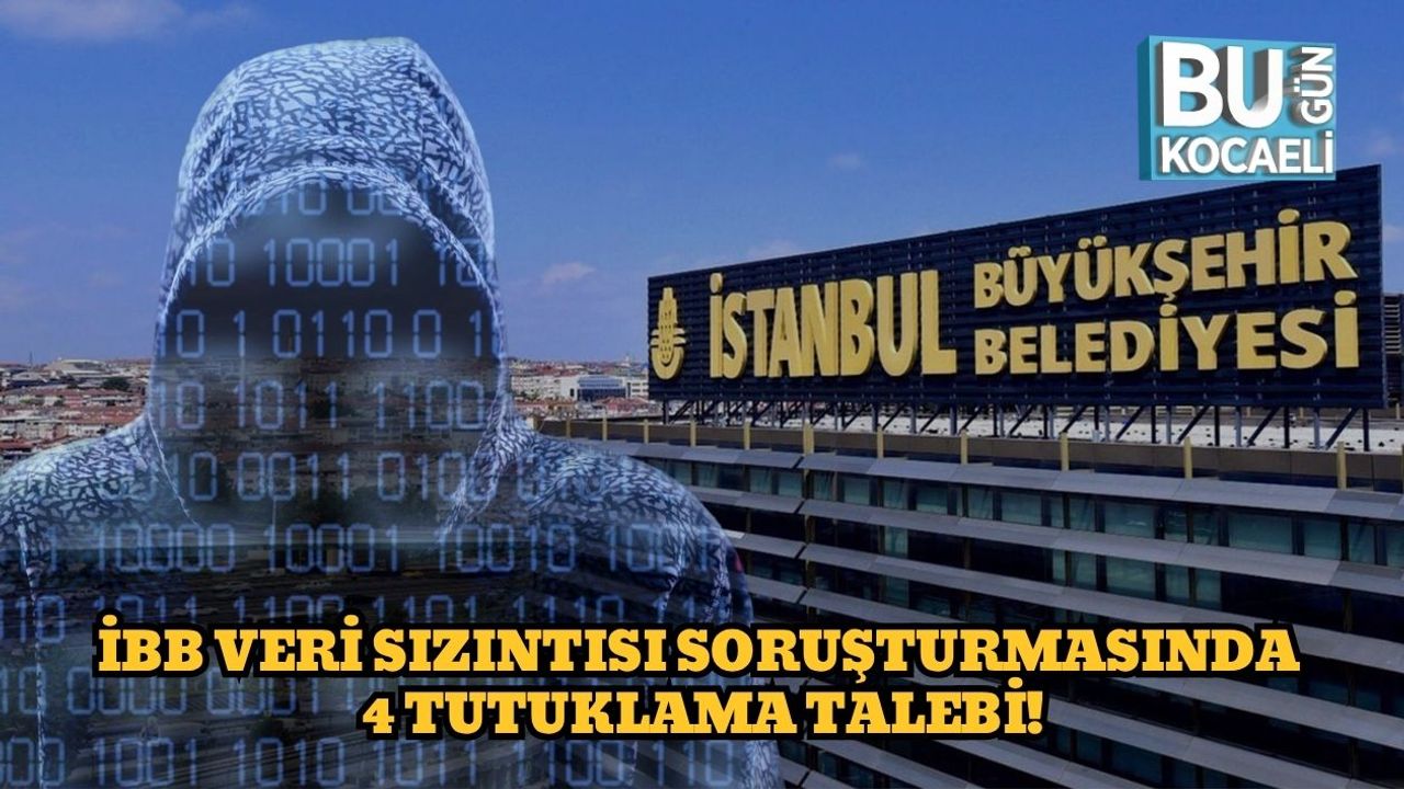 İBB Veri Sızıntısı Soruşturmasında 4 Tutuklama Talebi!