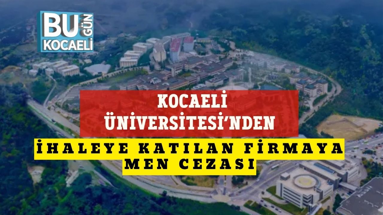 Kocaeli Üniversitesi’nden İhaleye Katılan Firmaya Men Cezası