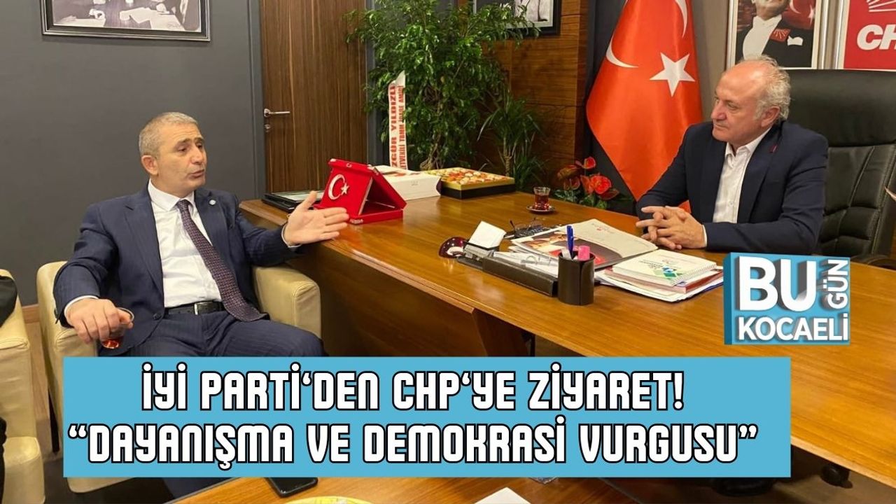 İYİ Parti’den CHP’ye Ziyaret! “Dayanışma ve Demokrasi Vurgusu”