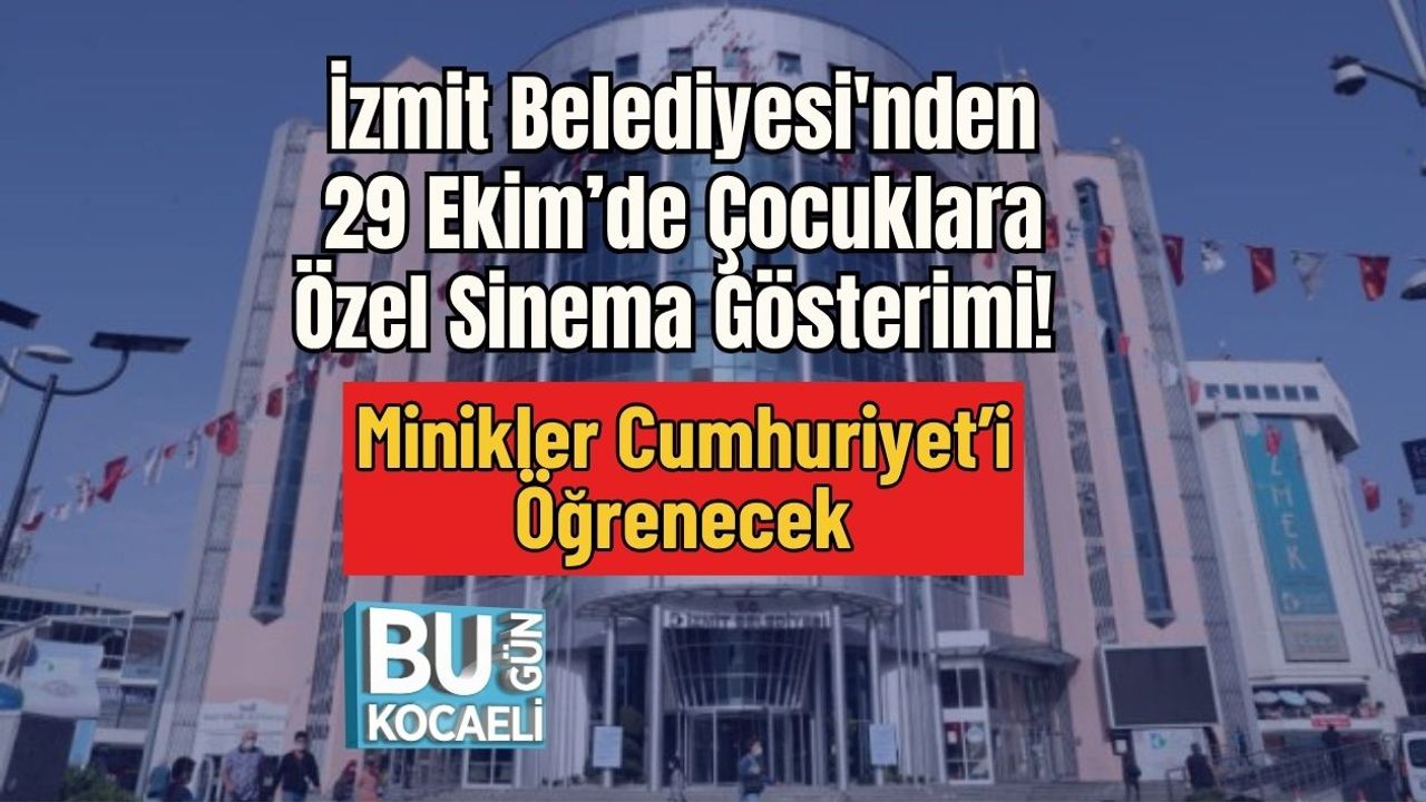 İzmit Belediyesi'nden 29 Ekim’de Çocuklara Özel Sinema Gösterimi! Minikler Cumhuriyet’i Öğrenecek
