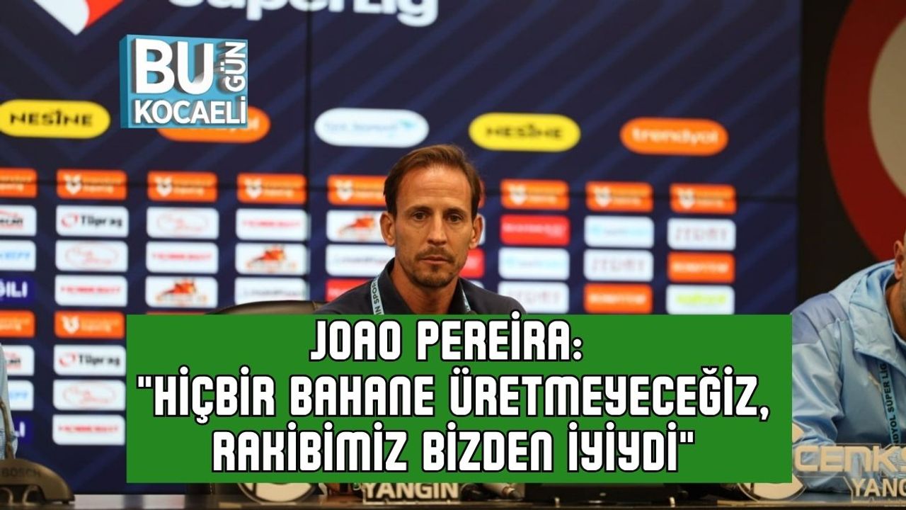 Joao Pereira: "Hiçbir Bahane Üretmeyeceğiz, Rakibimiz Bizden İyiydi"