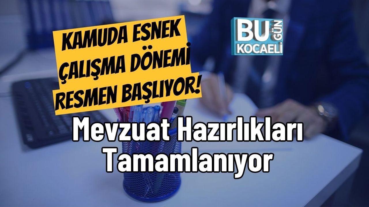 Kamuda Esnek Çalışma Dönemi Resmen Başlıyor! Mevzuat Hazırlıkları Tamamlanıyor