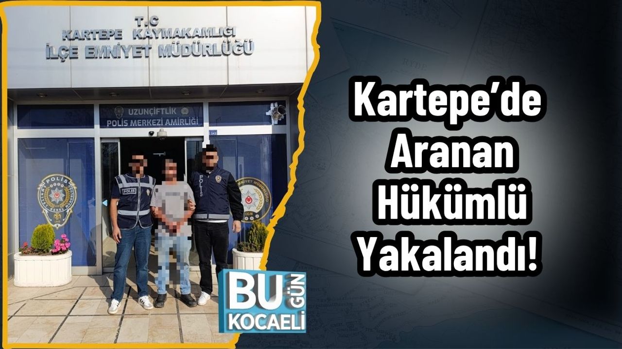 Kartepe’de Aranan Hükümlü Yakalandı!