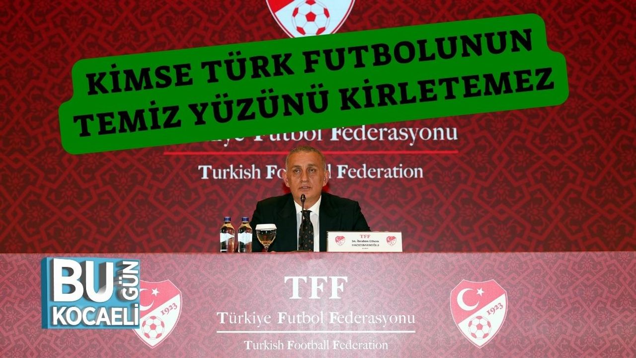 Kimse Türk Futbolunun Temiz Yüzünü Kirletemez