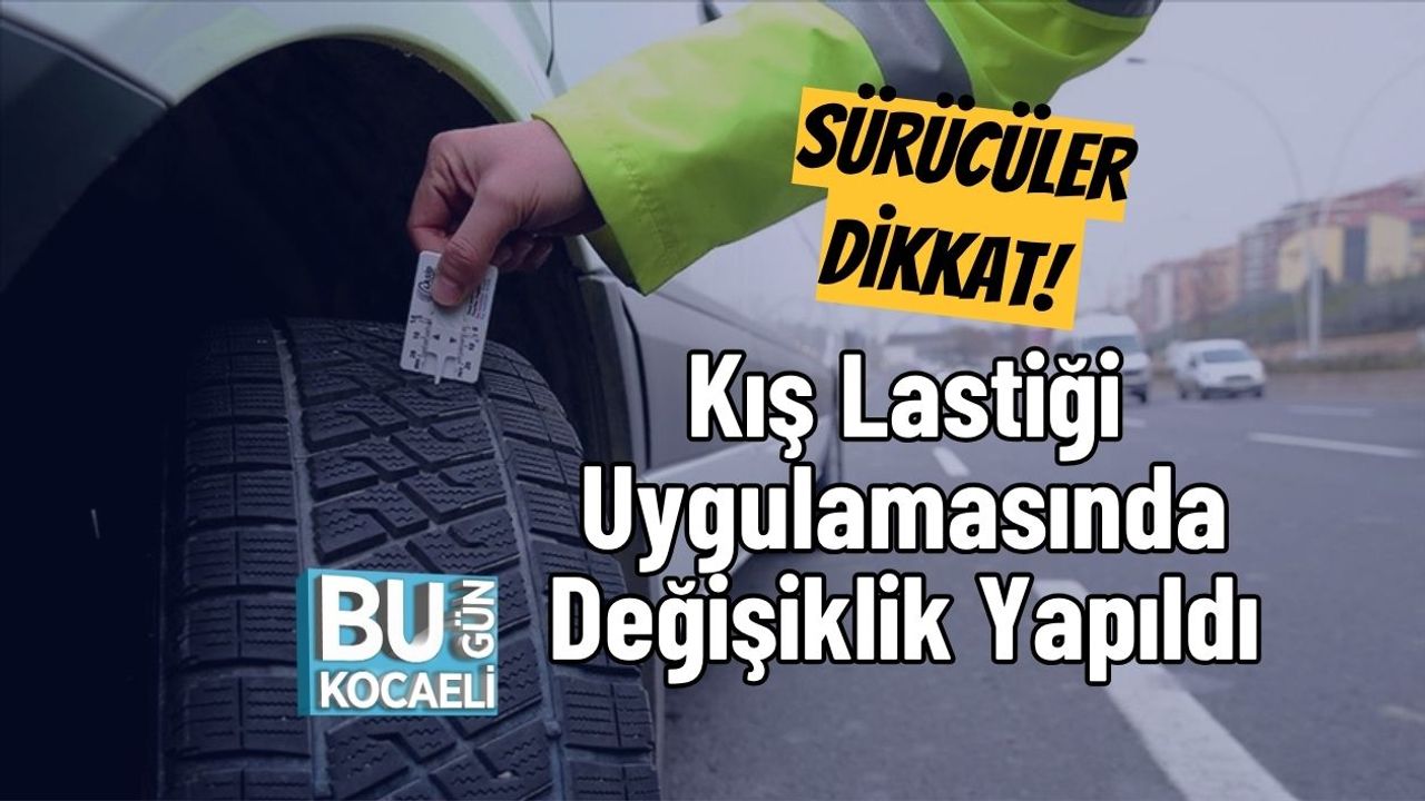 Sürücüler Dikkat! Kış Lastiği Uygulamasında Değişiklik Yapıldı