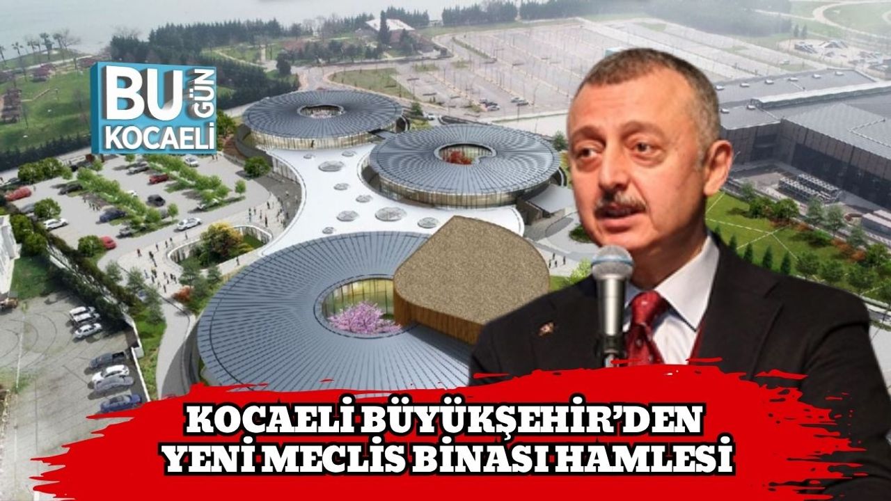 Kocaeli Büyükşehir’den Yeni Meclis Binası Hamlesi