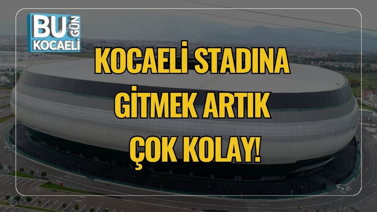 Kocaeli Stadyumuna Nasıl Gidilir? Hangi Otobüsler Gidiyor, Tramvay Durakları