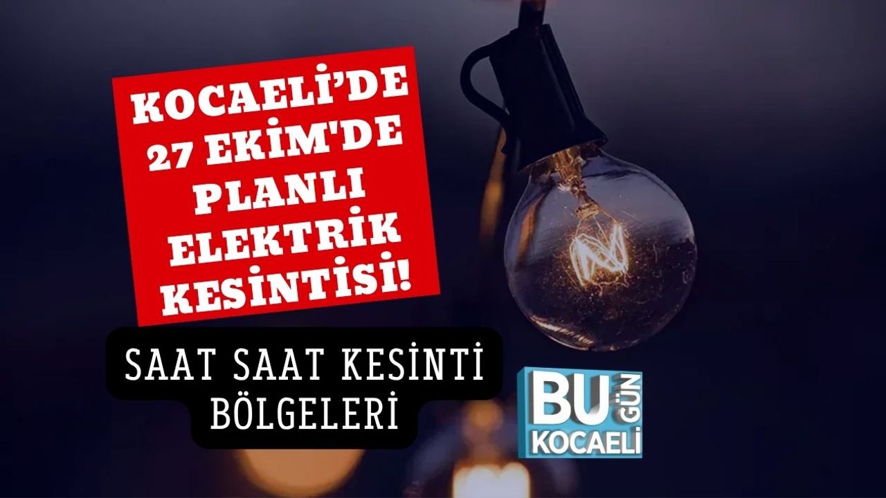 Kocaeli’de 27 Ekim'de Planlı Elektrik Kesintisi! Saat Saat Kesinti Bölgeleri