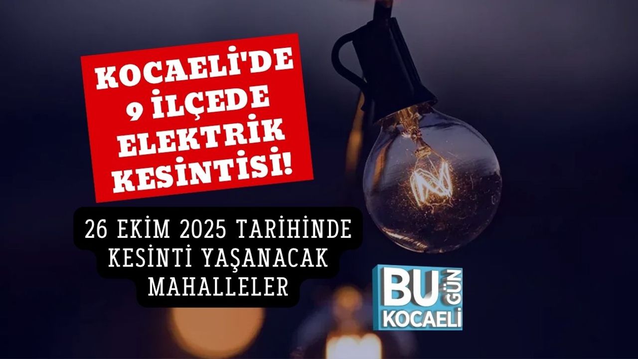 Kocaeli'de 9 İlçede Elektrik Kesintisi! 26 Ekim 2025 Tarihinde Kesinti Yaşanacak Mahalleler