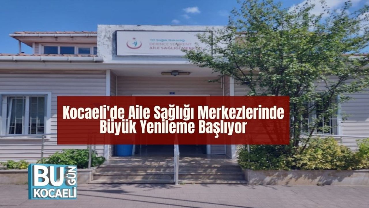 Kocaeli'de Aile Sağlığı Merkezlerinde Büyük Yenileme Başlıyor