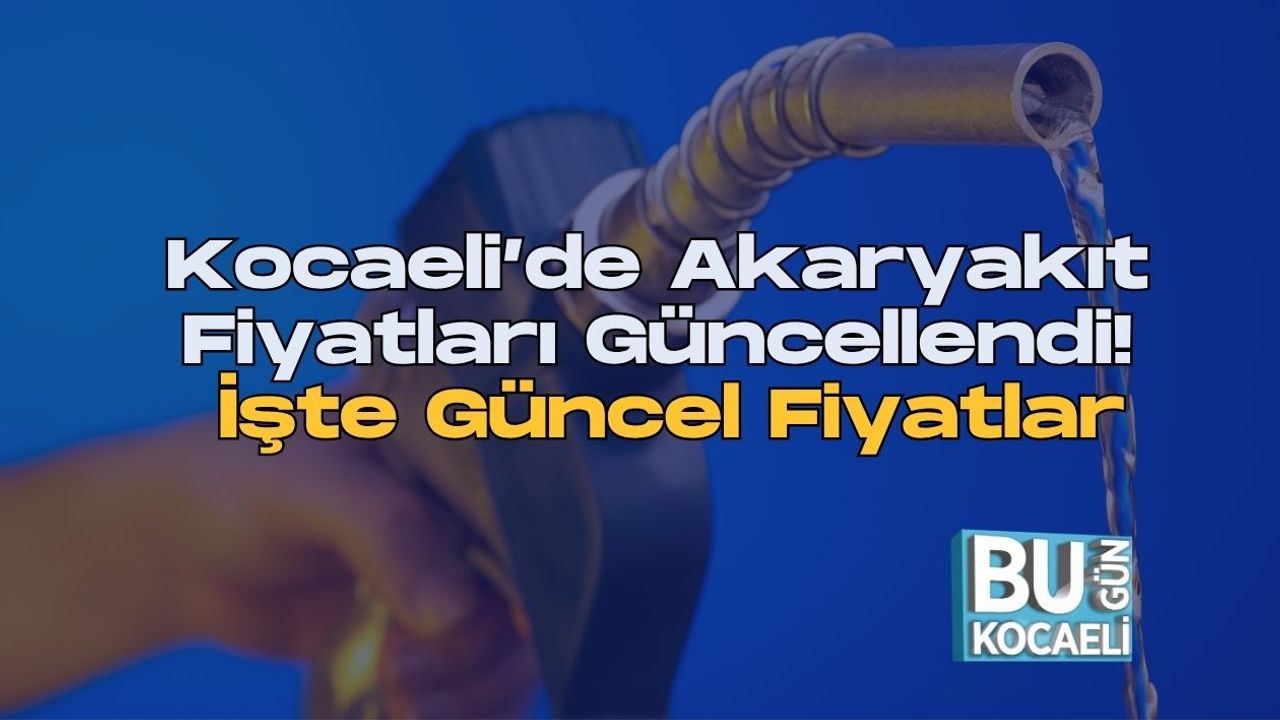 Kocaeli’de Akaryakıt Fiyatları Güncellendi! İşte Güncel Fiyatlar