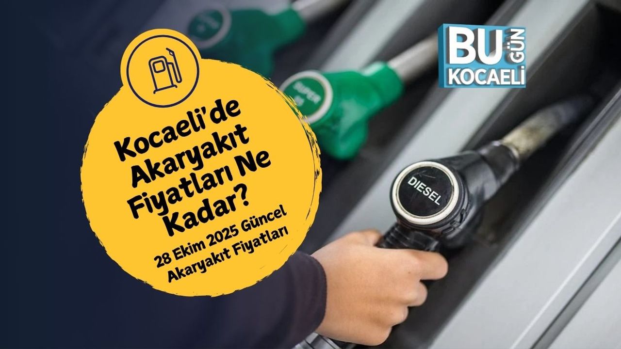 Kocaeli'de Akaryakıt Fiyatları Ne Kadar? 28 Ekim 2025 Güncel Akaryakıt Fiyatları