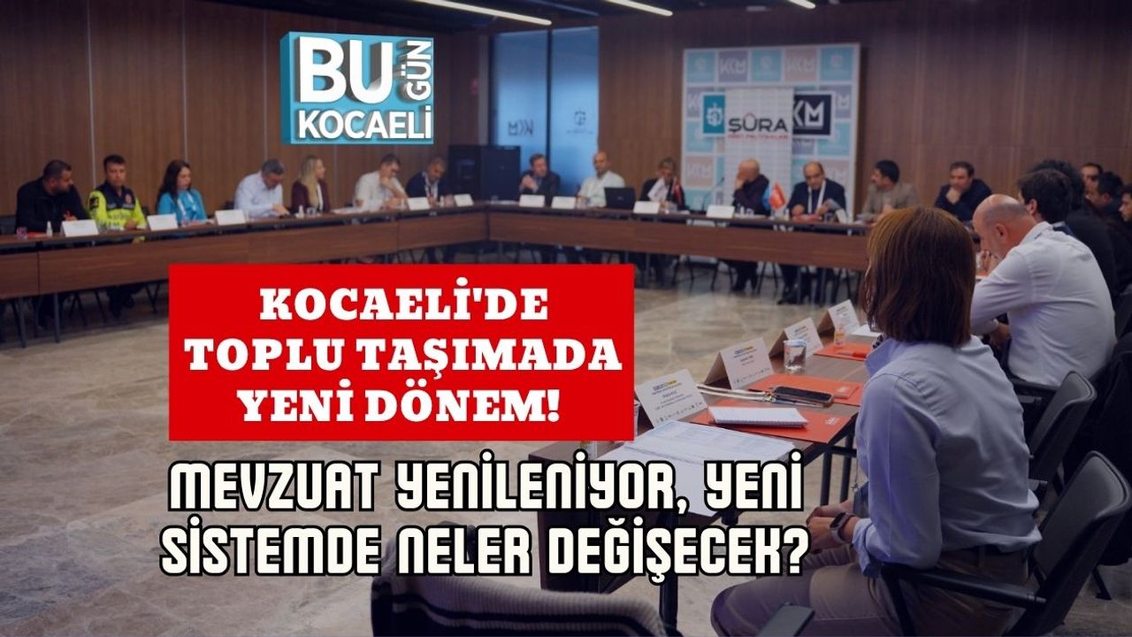 Kocaeli'de Toplu Taşımada Yeni Dönem! Mevzuat Yenileniyor, Yeni Sistemde Neler Değişecek?