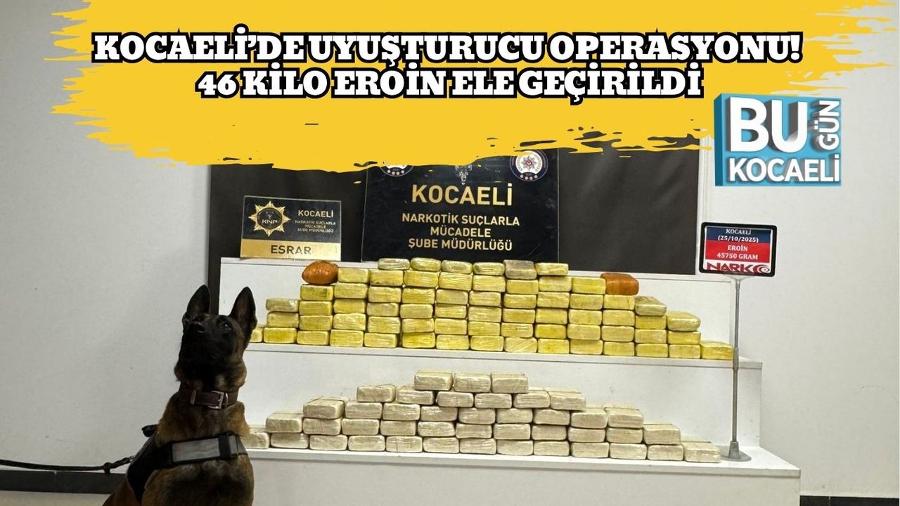 Kocaeli’de Uyuşturucu Operasyonu! 46 Kilo Eroin Ele Geçirildi