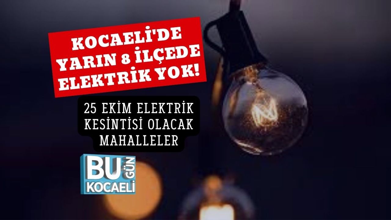 Kocaeli'de Yarın 8 İlçede Elektrik Yok! 25 Ekim Elektrik Kesintisi Olacak Mahalleler