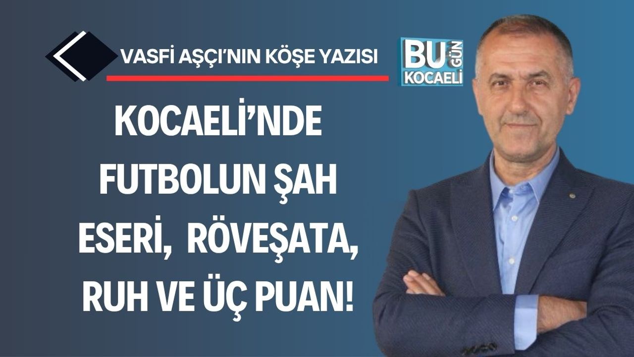 Kocaeli’nde Futbolun Şah Eseri,  Röveşata, Ruh ve Üç Puan!